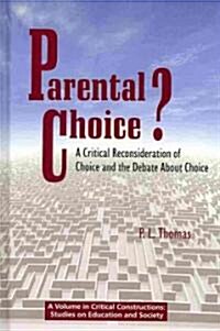 Parental Choice?: A Critical Reconsideration of Choice and the Debate about Choice (Hc) (Hardcover)