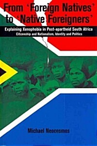 From Foreign Natives to Native Foreigners. Explaining Xenophobia in Post-apartheid South Africa. 2nd Ed (Paperback, 2, Revised)