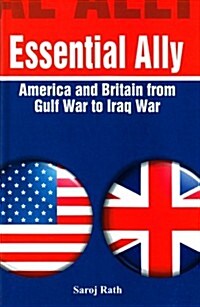 Essential Ally: America and Britain from Gulf War to Iraq War (Hardcover)