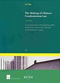 The Making of Chinese Condominium Law: A Comparative Perspective with American and South African Condominium Laws Volume 86 (Paperback)