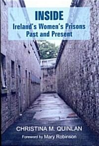 Inside: Irelands Womens Prisons, Past and Present (Hardcover)