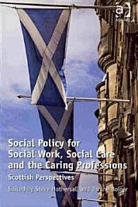 Social Policy for Social Work, Social Care and the Caring Professions : Scottish Perspectives (Paperback)