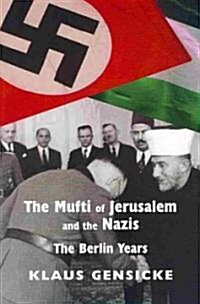 The Mufti of Jerusalem and the Nazis : The Berlin Years (Hardcover)