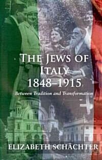 The Jews of Italy, 1848-1915 : Between Tradition and Transformation (Hardcover)
