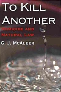 To Kill Another : Homicide and Natural Law (Hardcover)