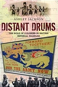 Distant Drums : The Role of Colonies in British Imperial Warfare (Paperback)