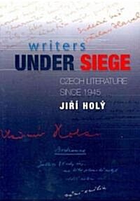 Writers Under Siege : Czech Literature Since 1945 (Paperback)