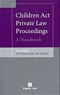 Children Act Private Law Proceedings : A Handbook (Paperback, 3 Rev ed)