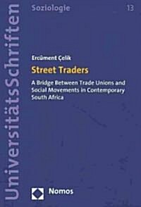 Street Traders: A Bridge Between Trade Unions and Social Movements in Contemporary South Africa (Paperback)