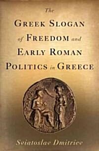 The Greek Slogan of Freedom and Early Roman Politics in Greece (Hardcover)
