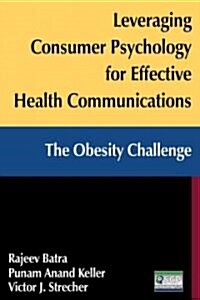 Leveraging Consumer Psychology for Effective Health Communications: The Obesity Challenge : The Obesity Challenge (Hardcover)