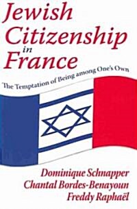 Jewish Citizenship in France : The Temptation of Being Among Ones Own (Hardcover)
