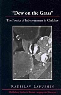 Dew on the Grass: The Poetics of Inbetweenness in Chekhov (Hardcover)