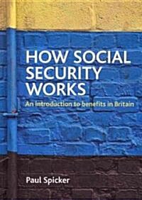 How social security works : An introduction to benefits in Britain (Paperback)