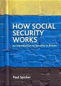 How Social Security Works : An Introduction to Benefits in Britain (Hardcover)