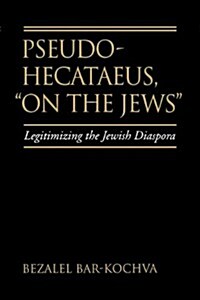Pseudo Hecataeus, on the Jews: Legitimizing the Jewish Diaspora Volume 21 (Paperback)