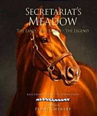 Secretariats Meadow: The Land, the Family, the Legend (Hardcover)