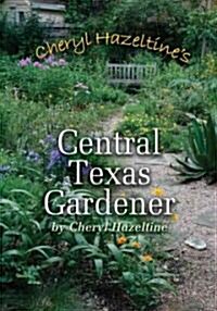 Cheryl Hazeltines Central Texas Gardener: Volume 45 (Paperback)