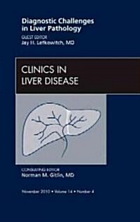Diagnostic Challenges in Liver Pathology, an Issue of Clinics in Liver Disease (Hardcover)
