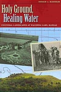 Holy Ground, Healing Water: Cultural Landscapes at Waconda Lake, Kansas (Paperback)