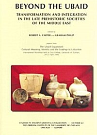 Beyond the Ubaid: Transformation and Integration in the Late Prehistoric Societies of the Middle East (Paperback)
