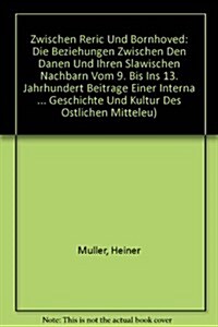 Zwischen Reric Und Bornhoved: Die Beziehungen Zwischen Den Danen Und Ihren Slawischen Nachbarn Vom 9. Bis Ins 13. Jahrhundert Beitrage Einer Interna (Hardcover)