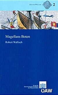 Magellans Boten: Die Fruhesten Berichte Uber Die Erste Weltumsegelung Maximilanus Transylvanus, Johannes Schoner, Pietro M. DAnghiera (Paperback)