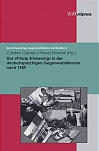 Das Prinzip Erinnerung in Der Deutschsprachigen Gegenwartsliteratur Nach 1989 (Hardcover)