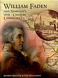 William Faden and Norfolks Eighteenth Century Landscape : A Digital Re-assessment of His Historic Map (Paperback)