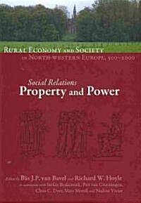 Rural Economy and Society in North-Western Europe, 500-2000: Social Relations: Property and Power (Hardcover)