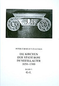 Die Kirchen Der Stadt ROM Im Mittelalter 1050-1300, G-L. Bd. 3: S. Giacomo Alla Lungara Bis S. Lucia Della Tinta (Corpus Cosmatorum Ii,3) (Hardcover)