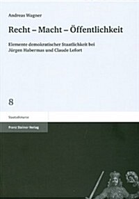Recht - Macht - Offentlichkeit: Elemente Demokratischer Staatlichkeit Bei Jurgen Habermas Und Claude Lefort (Paperback)