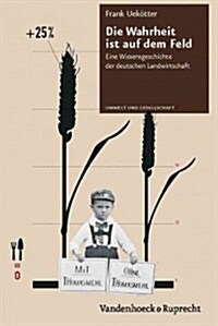 Die Wahrheit Ist Auf Dem Feld: Eine Wissensgeschichte Der Deutschen Landwirtschaft (Hardcover)