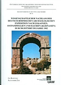 Wissenschaftlicher Nachlass Der Deutsch-Bohmischen Archaologischen Expedition Nach Lykaonien, Ostpamphylien Und Isaurien (Kleinasien) Durchgefuhrt Im (Paperback)