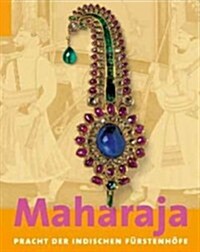 Maharaja: Pracht Der Indischen Fuerstenh?e (Hardcover)