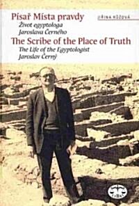 The Scribe of the Place of Truth: The Biography of Egyptologist Jaroslav Cerny (Hardcover)