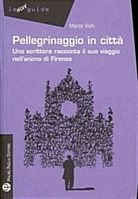 Pellegrinaggio in Citt? Uno Scrittore Racconta Il Suo Viaggio Nellanima Di Firenze (Paperback)