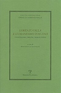 Lorenzo Valla E LUmanesimo Toscano: Traversari, Bruni, Marsuppini: Atti del Convegno del Comitato Nazionale VI Centenario Della Nascita Di Lorenzo Va (Hardcover)