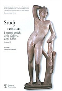 Studi E Restauri: I Marmi Antichi Della Galleria Degli Uffizi. Volume III (Paperback)