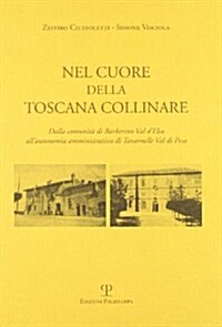 Nel Cuore Della Toscana Collinare: Dalla Comunita Di Barberino Val DElsa Allautonomia Amministrativa Di Tavarnelle Val Di Pesa (Paperback)