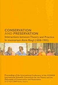 Conservation and Preservation: Interactions Between Theory and Practice: In Memoriam Alois Riegl (1858-1905): Proceedings of the International Confer (Paperback)