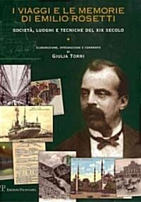 I Viaggi E Le Memorie Di Emilio Rosetti: Societa, Luoghi E Tecniche del XIX Secolo, 1839-1873 (Hardcover)