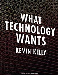 What Technology Wants (Audio CD, Unabridged)