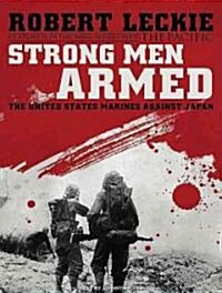 Strong Men Armed: The United States Marines Against Japan (Audio CD, Library)