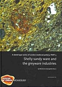 A Dated Type Series of London Medieval Pottery, Part 5 : Shelly-sandy ware and the greyware industries (Hardcover)