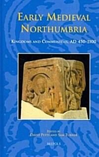 Early Medieval Northumbria: Kingdoms and Communities, AD 450-1100 (Hardcover)