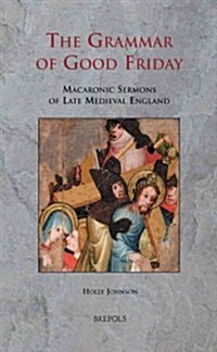 SERMO 08 The Grammar of Good Friday, Johnson: Macaronic Sermons of Late Medieval England (Hardcover)