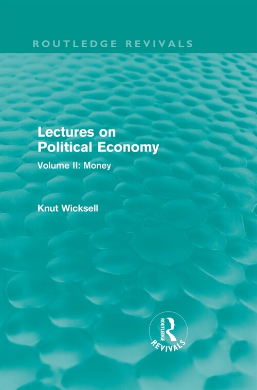 Lectures on Political Economy (Routledge Revivals): Volume II: Money (Hardcover)