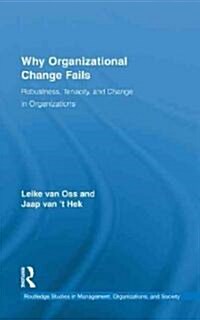 Why Organizational Change Fails : Robustness, Tenacity, and Change in Organizations (Hardcover)
