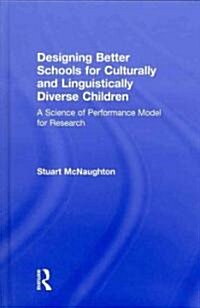 Designing Better Schools for Culturally and Linguistically Diverse Children : A Science of Performance Model for Research (Hardcover)